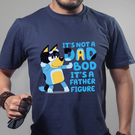 Discover BlueyDad Dad T-shirt, It's Not A Dad Bod It's A Father Figure Shirt, Funny Dad Shirt, Bandit Heeler Shirt