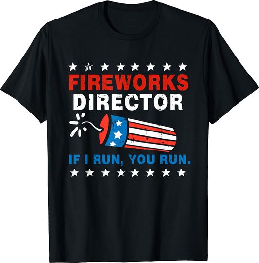 Discover Fireworks Director If I Run You Run Funny 4th Of July T-Shirt