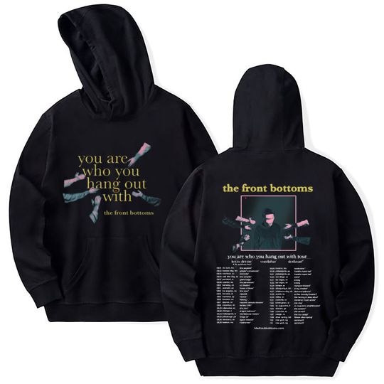 Discover The Front Bottoms You Are Who You Hang Out With Tour Double Side Hoodie