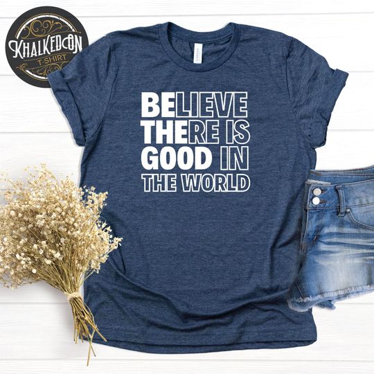 Discover Believe There is Good in the World Shirt, Positive Kindness Shirt