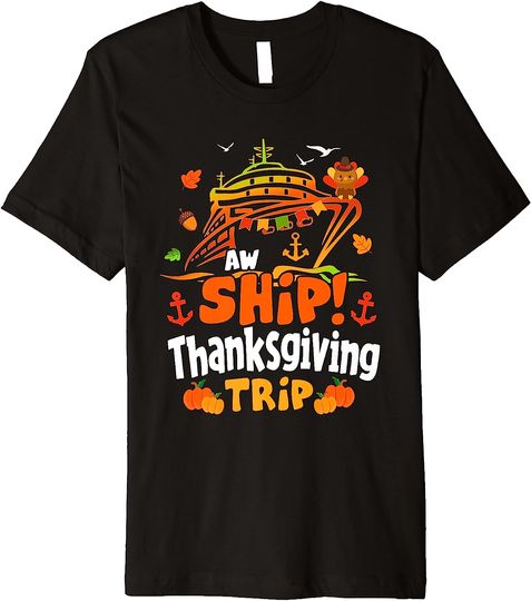 Discover Aw Ship! Thanksgiving Trip Cruise Family Vacation Crew Squad Premium T-Shirt