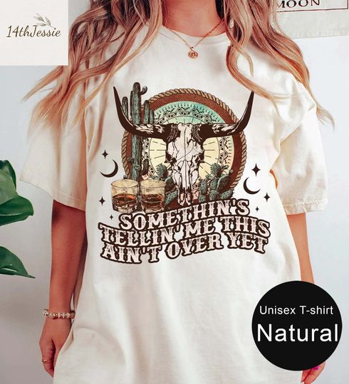Discover Somethin's Tell'in Me This Ain't Over Yet Shirt, Western Shirt