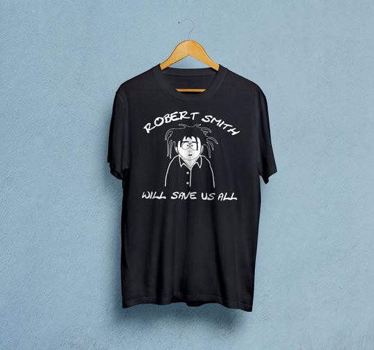 Discover Robert Smith Will Save Us All T-Shirt