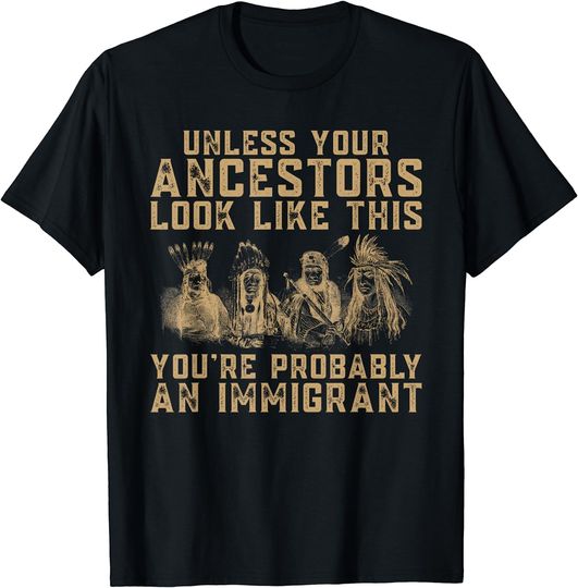Discover American Indian You're Probably An Immigrant T-Shirt