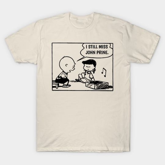 Discover I Still Miss John Prine - John Prine - T-Shirt
