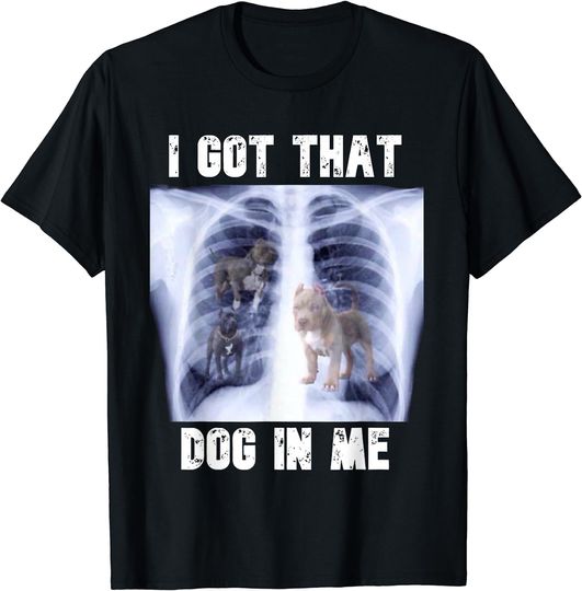 Discover I Got that Dog in Me Xray T-Shirt