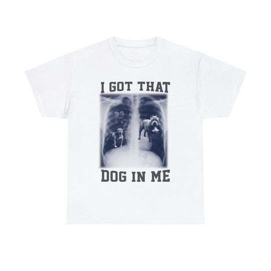 Discover I Got That Dog In Me Shirt