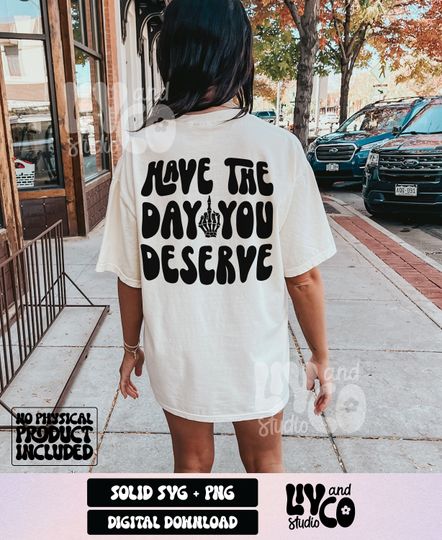 Discover Have The Day You Deserve Shirt, Karma is a bitch Shirt