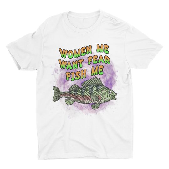 Discover Women Want Me Fish Fear Me, Funny Shirt, Offensive Shirt