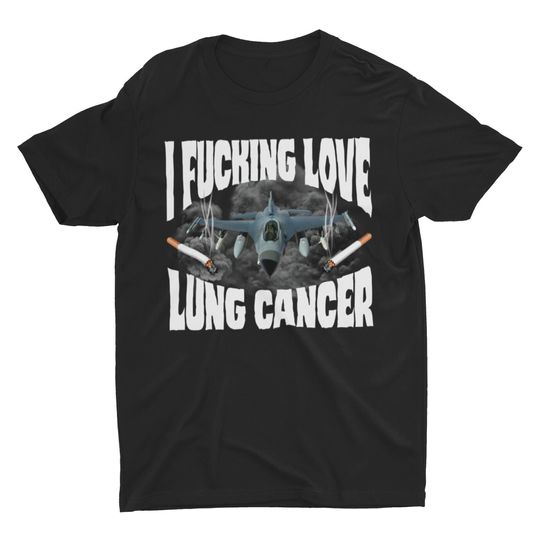 Discover I Fucking Love Lung Cancer, Funny Shirt, Offensive Shirt
