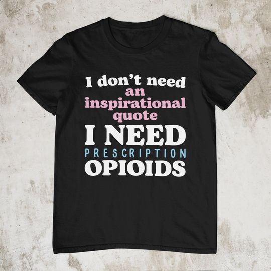 Discover Prescription Opioids, Oddly Specific Shirt, Funny Shirt, Offensive Shirt