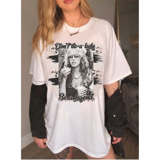 Discover Stevie Nick Dont Be A Lady Be A Legand Tshirt, Vintage Stevie Nick Shirt