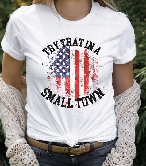 Discover Small Town Shirt, Jason Aldean Shirt, Country Music Shirt, Patriotic Shirt, America Shirt, Try that in a Small Town Shirt