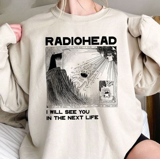 Discover I Will See You In The Next Life Sweatshirt, Radiohead Sweatshirt