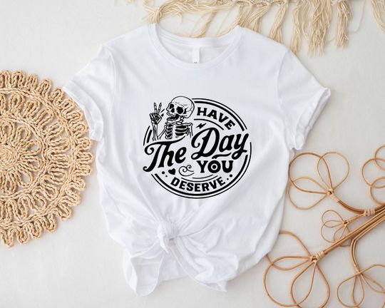 Discover Have The Day You Deserve T-shirt, Motivational Shirt, Skeleton Peace Sign Tee, Inspirational Tee