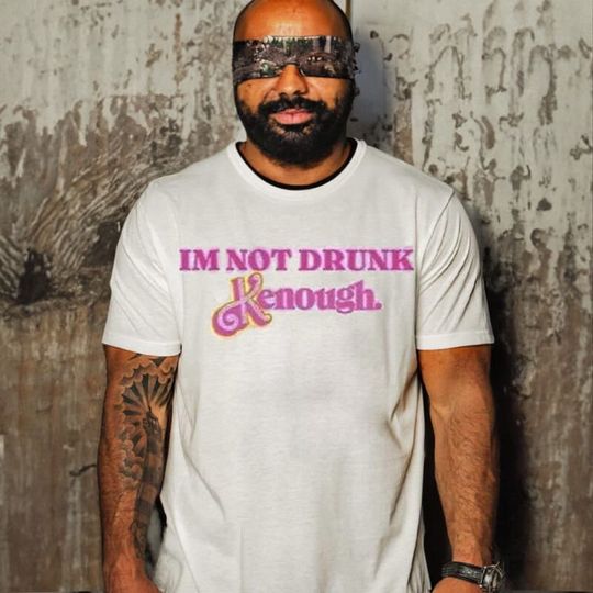 Discover Im Not Drunk Kenough Shirt, Barbie Im Not Drunk Kenought Shirt