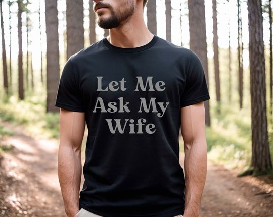 Discover Let Me Ask My Wife shirt