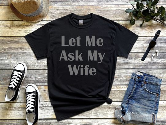 Discover Let Me Ask My Wife Funny Husband Jokes Sayings T-Shirt