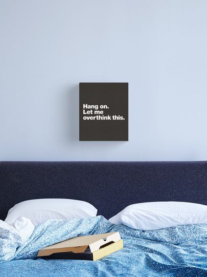 Discover Hang on. Let me overthink this. | Canvas Print