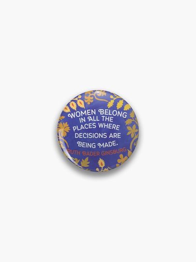 Discover Women Belong In All The Places Where Decisions Are Being Made, Ruth Bader Ginsburg | Pin