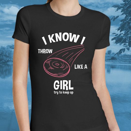 Discover I Know I Throw Like A Girl Try To Keep Up Disc Golf Shirt