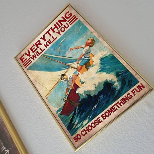 Discover Couples Sailing Everything Will Kill You so Choose Something Fun Wall Posters