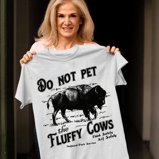 Discover Do Not Pet The Fluffy Cows Think Safety Act Safely YStone National Park Shirt