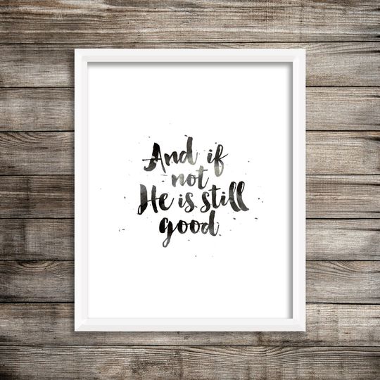 Discover And If Not, He Is Still Good - Watercolor Printable (Digital Print File)