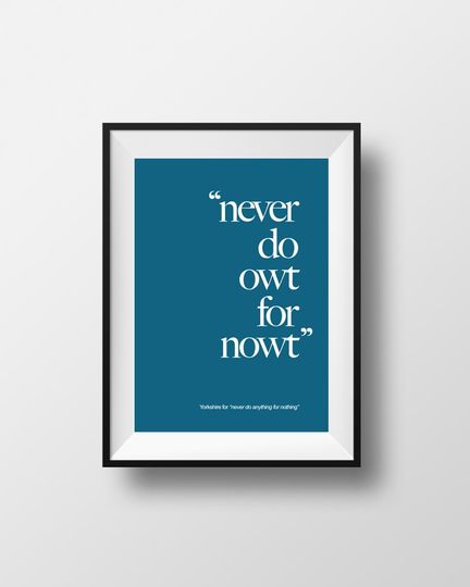 Discover Yorkshire Saying, Yorkshire Print, Never Do Owt for Nowt, Wall Art, Home Decor, A4, A3, Poster Print