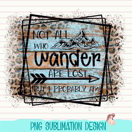 Discover PNG - Not All Who Wander Are Lost - Sublimation Transfer - T-Shirt Design - Instant Download - Digital Graphics - png5