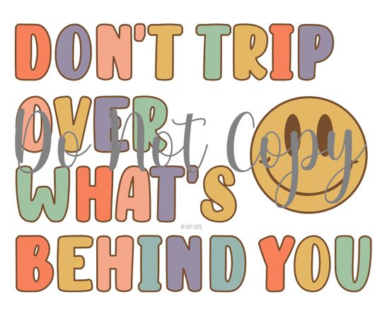Discover Don't Trip Over What's Behind You - Ready to Press Transfer