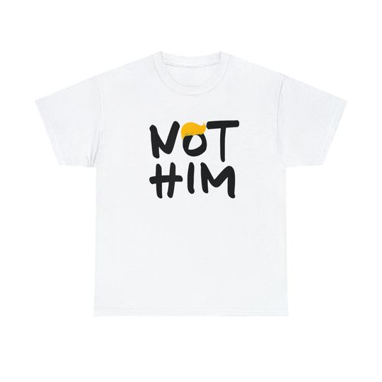 Discover Not Him T Shirt,  Funny Anti Trump Unisex