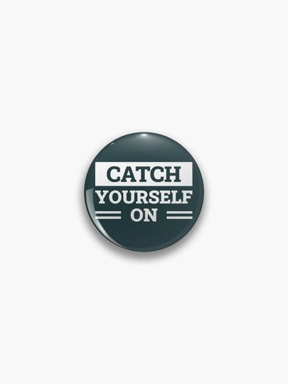 Discover Catch Yourself On (Green BG) | Pin