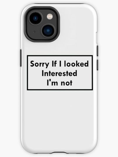 Discover Sorry If I looked Interested, I&apos;m not | iPhone Case