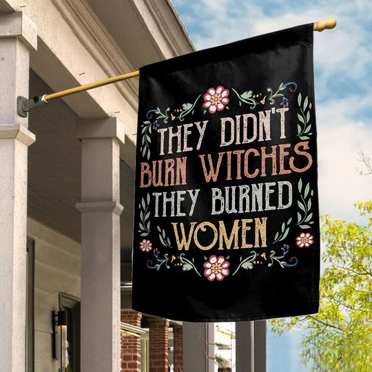 Discover They Didn't Burn Witches They Burned Women, Feminist Witch Flag