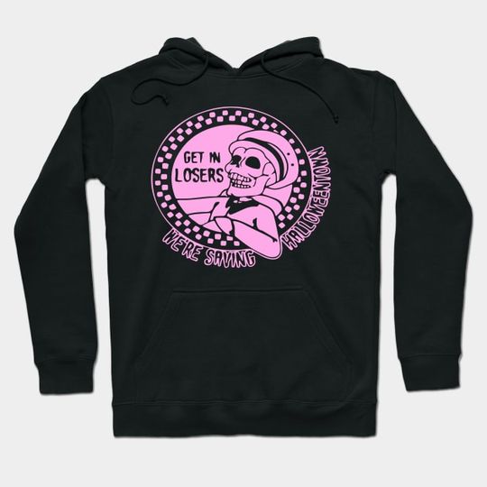 Discover Get in Losers We're Saving Halloweentown - Funnyhumorfunmoviemusic - Hoodie