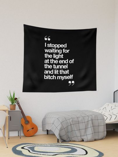 Discover I Stopped Waiting for the Light at the End of the Tunnel and Lit that Bitch Myself | Tapestry