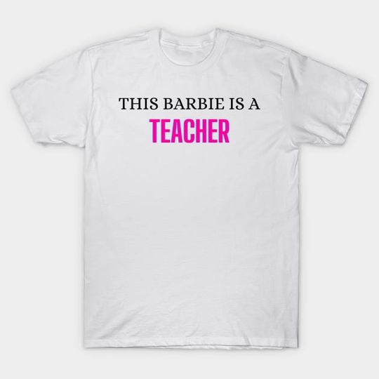 Discover This Barbie is a Teacher - T-Shirt