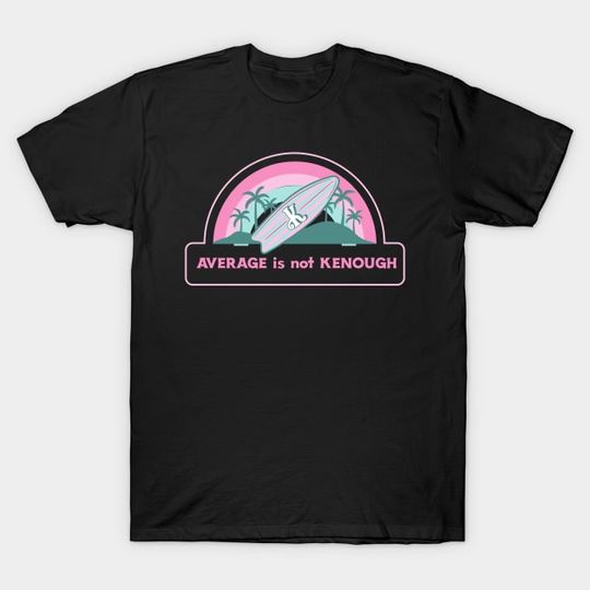 Discover AVERAGE is not KENOUGH T-Shirt