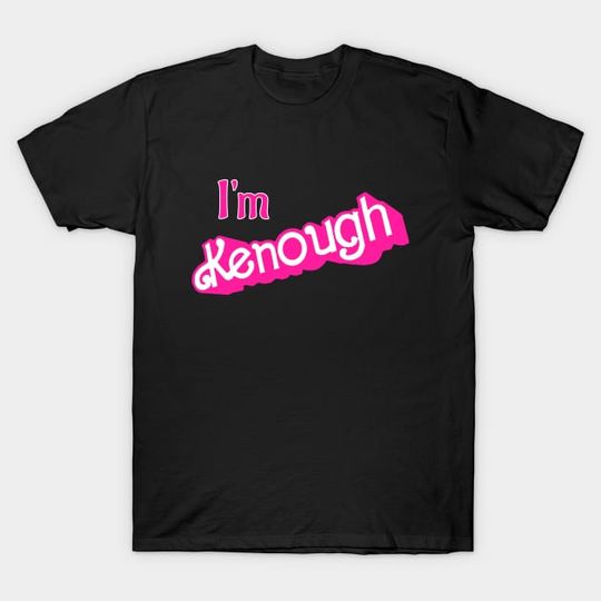 Discover Kenough I'm Kenough - Im Kenough - T-Shirt