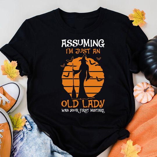 Discover Witch Shirt, Assuming I'm Just An Old Lady Was Your First Mistake T-Shirt, Halloween T Shirt, Witch Broom Shirts