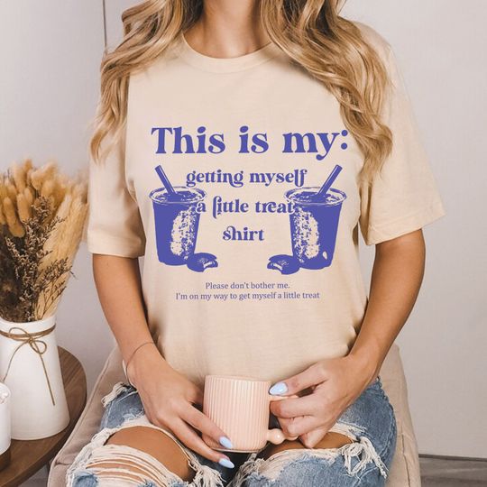 Discover My Funny Getting Myself A Little Treat Shirt
