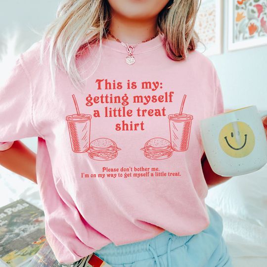 Discover Fun Getting Myself A Little Treat T-Shirt