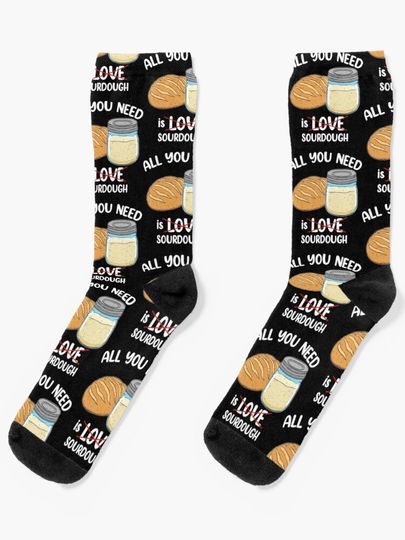 Discover Sourdough Baker All You Need Is Sourdough Bread Baker design | Socks