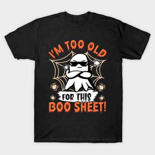 Discover I am too old for this boo sheet - This Is Boo Sheet - T-Shirt