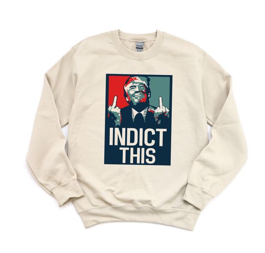 Discover Indict This Trump Sweatshirt, Trump Not Guilty Sweatshirt, Trump Mugshot Sweatshirt