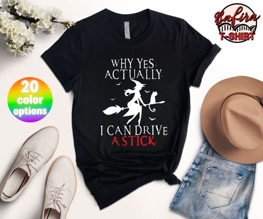 Discover Why Yes Actually I Can Drive A Stick T-Shirt, Funny Halloween Shirt, Halloween Witch Tee, Halloween Shirt