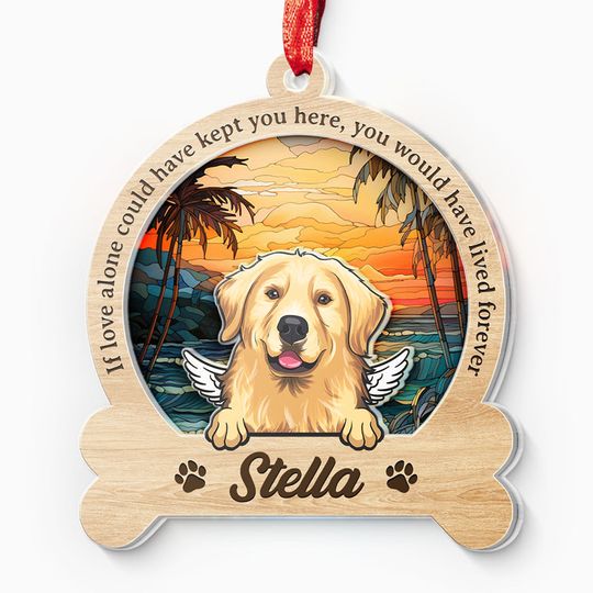 Discover You Would Have Lived Forever - Memorial  Suncatcher Ornament - Sympathy Gift For Pet Owners, Pet Lovers