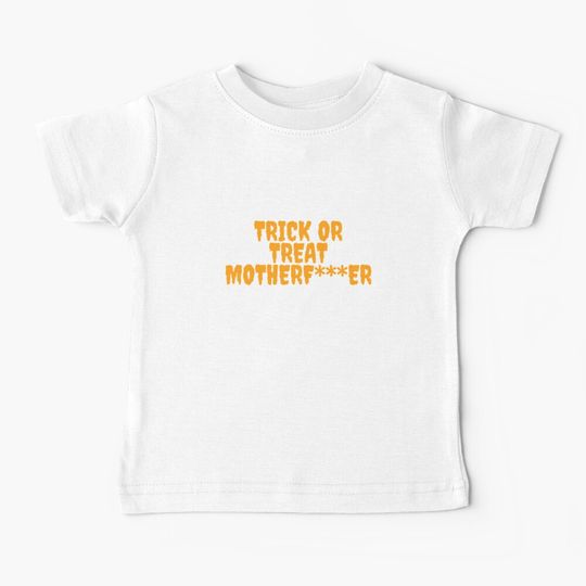 Discover Trick or Treat MOthERF***er Baby T-Shirt