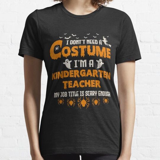 Discover I Don't Need A Costume I'm A Kindergarten Teacher Halloween T-shirts